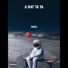 A Mat TA YA (MAXX)