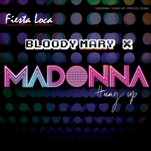 Stream Bloody Mary X Hung Up (Fiesta Loca Mashup)(FULL VERSION IN