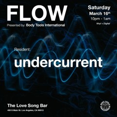 FLOW:003 - Resident: undercurrent - Live at The Love Song Bar DTLA (03/16/24)