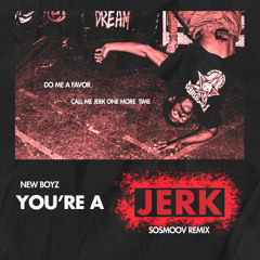 New Boyz - You're a Jerk (SoSmoov Remix)