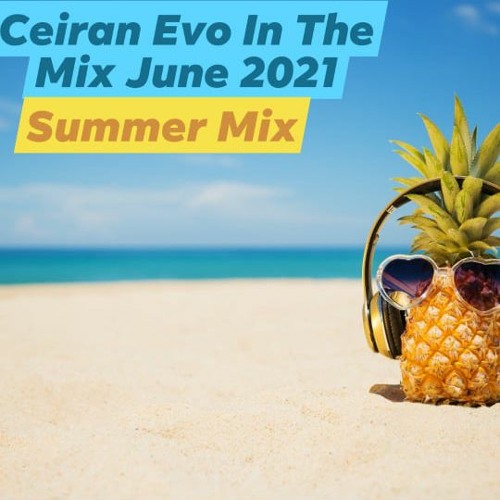 Stream Ceiran Evo In The Mix June 2021 (Summer Mix) WAV by Ceiran Dj