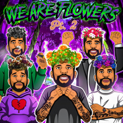 We Are Flowers Pt. 2