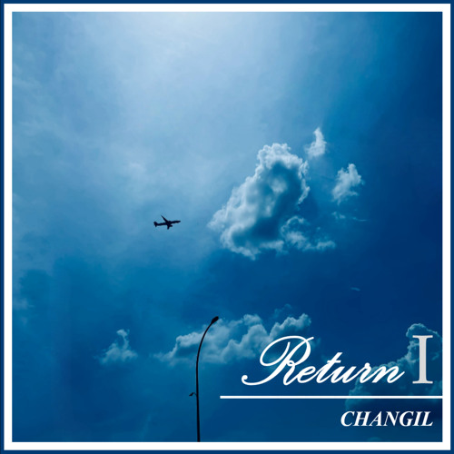 Changil Stream CHANGIL | Listen to U&Return playlist online for free on SoundCloud