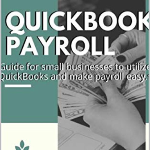 View EPUB ✅ QuickBook Payroll: Guide for small businesses to utilize QuickBooks and m
