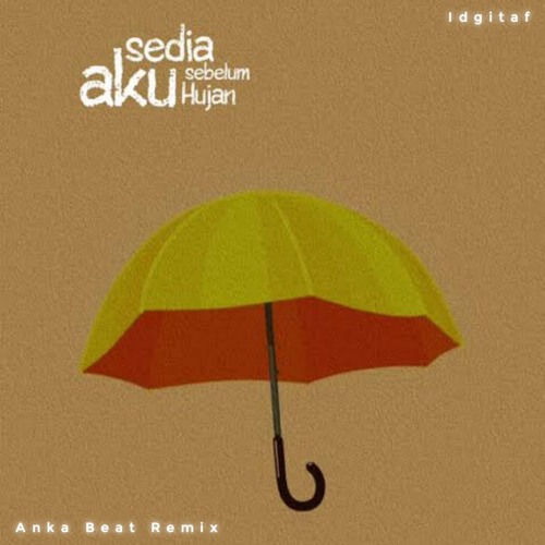 Idgitaf - Sedia Aku Sebelum Hujan ( Anka Beat Remix )