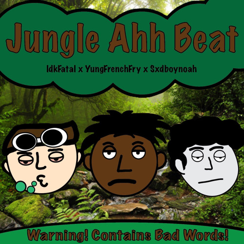 JUNGLE AHH BEAT - idkfatal x yungfrenchfry x sxdboynoah