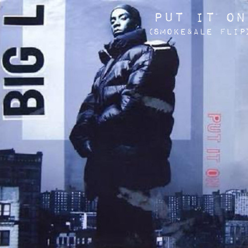 Put It On - Big L (Smoke&Ale Flip)
