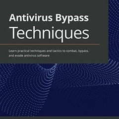 [PDF] ❤️ Read Antivirus Bypass Techniques: Learn practical techniques and tactics to combat, byp