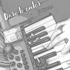 Dare to Enter (Prod. Pendo46) Ft. Fyrre