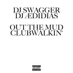 DJ Swagger & DJ ÆDIDIAS - Out The Mud / Clubwalkin'
