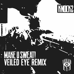 Make U SWEAT! (Veiled Eye Remix) [free dl]