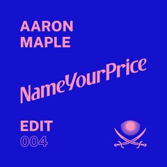 NameYourPrice Edit 004 // Aaron Maple (FREE DOWNLOAD)