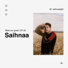 EP 25 | You Never Know Until You Try | Saihnaa