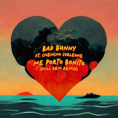 Bad Bunny (ft. Chencho Corleone) - Me Porto Bonito (KILL DEM REMIX)