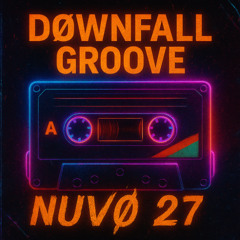 NUVØ 27 // SIX MINUTE MIX #02 – DØWNFALL GROOVE