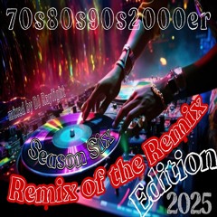 70s80s90s2000er - Remix of the Remix Edition 2025 (Season Six)