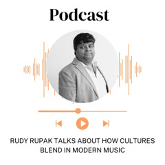 Rudy Rupak Talks About How Cultures Blend in Modern Music