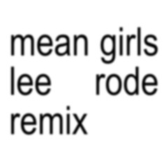 Mean girls - lee rode remix