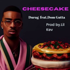 Cheesecake feat,Dom Gutta