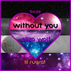 Without You (Remix) // Baze x Eliza Wolf x Lil Rugrat (prod. jay parker x slayingibis)