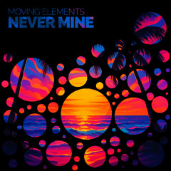 Moving Elements - Never Mine [PRE-RELEASE]