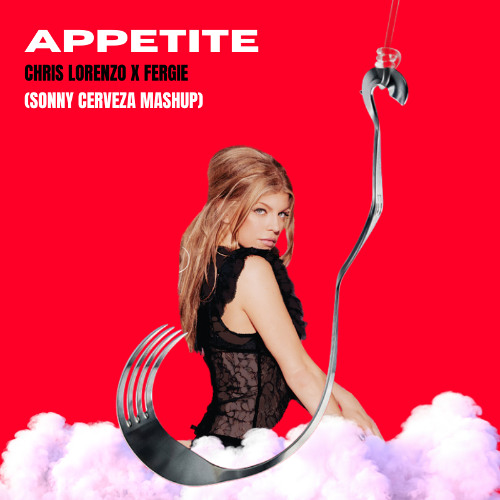 Chris Lorenzo & Fergie - Appetite x Fergalicious (Sonny Cerveza Mashup)