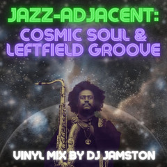 Jazz-Adjacent: Cosmic Soul & Leftfield Groove (Vinyl Mix)