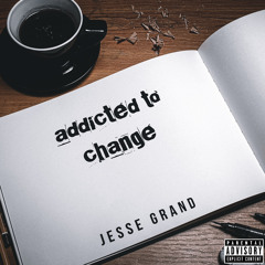 Addicted To Change - Jesse Grand
