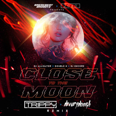 Close To The Moon - (Dj Trippy & DeweyDough Remix)