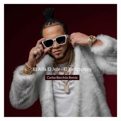 EL ALFA EL JEFE - EL HELICOPTERO (CARLOS BACCHÜS REMIX)