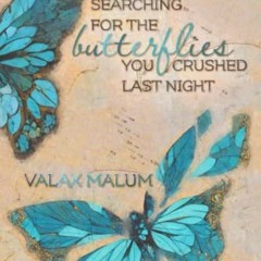 READ [EBOOK EPUB KINDLE PDF] Searching for the Butterflies You Crushed Last Night by
