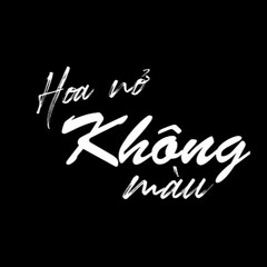 HOA NỞ KHÔNG MÀU - TÌNH NGUYỄN COVER