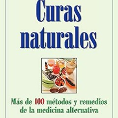 Access EPUB 📘 Curas Naturales: Mas de 100 metodos y remedios de la medicina alternat