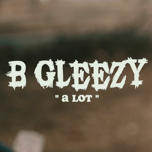 B Gleezy - A Lot (Video LINK IN BIO)