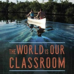 [Download] PDF 📦 The World Is Our Classroom: How One Family Used Nature and Travel t