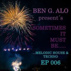 Sometimes It Must Be....Melodic House & Techno! EP 006