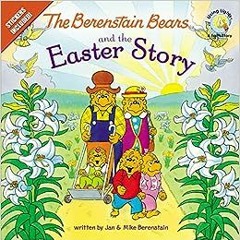 Read pdf The Berenstain Bears and the Easter Story: Stickers Included! (Berenstain Bears/Living Ligh