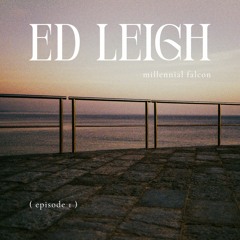 ed leigh - millennial falcon (episode I) | EP Mix ♫