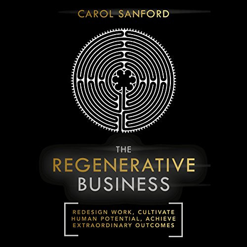 [GET] PDF 🖌️ The Regenerative Business: Redesign Work, Cultivate Human Potential, Ac