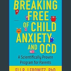 $${EBOOK} 🌟 Breaking Free of Child Anxiety and OCD: A Scientifically Proven Program for Parents
