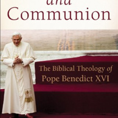 [ACCESS] PDF 📖 Covenant and Communion: The Biblical Theology of Pope Benedict XVI by