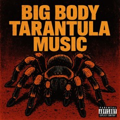 Big Body Tarantula Music