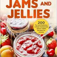 READ KINDLE 📙 The Big Book of Jams and Jellies: 200 Fun and Delicious Artisan Homema