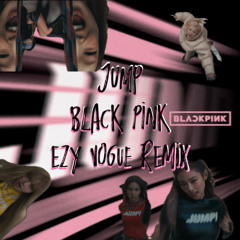 JUMP(뛰어) - BlackPink (EZY prodigy Vogue remix)