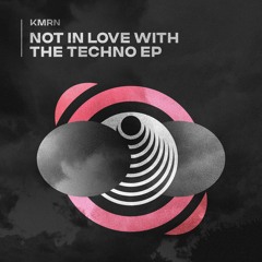 KMRN - Not In Love With The Techno