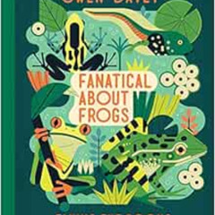 READ PDF 📩 Fanatical About Frogs (About Animals) by Owen Davey EPUB KINDLE PDF EBOOK