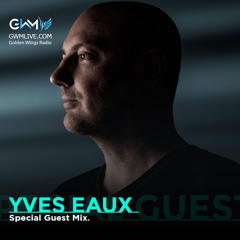 Yves Eaux - Special Guest Mix @ GWM Radio