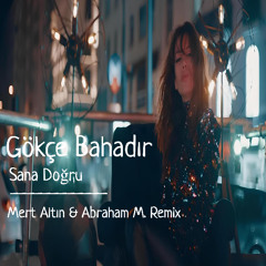 Gökçe Bahadır - Sana Doğru (Mert Altın & Abraham M. Afro Mix)