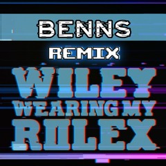 Wiley - Wearing My Rolex (BeNNs Remix) *Free Download*