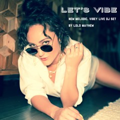 LET'S VIBE - Melodic, Vocal House LIVE DJ Mix by LOLO MAYHEW